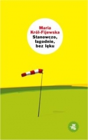 Stanowczo łagodnie bez lęku - Maria Król-Fijewska