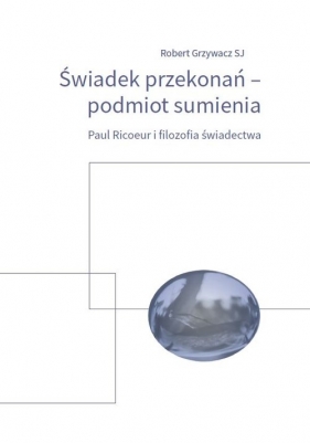 Świadek przekonań - podmiot sumienia - Robert Grzywacz