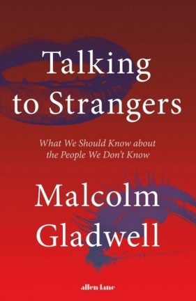Talking to Strangers - Malcolm Gladwell