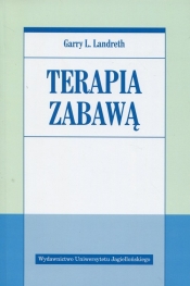 Terapia zabawą - Landreth Garry L.