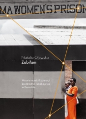 Zabiłam. Historie matek skazanych za zbrodnię ludobójstwa w Rwandzie - Ojewska Natalia
