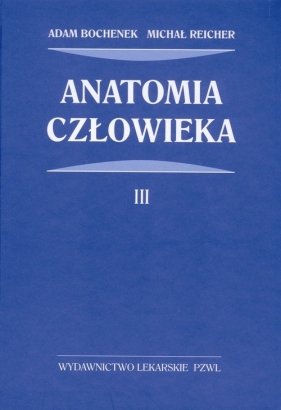 Anatomia człowieka Tom 3 (Uszkodzona okładka) - Adam Bochenek, Michał Reicher