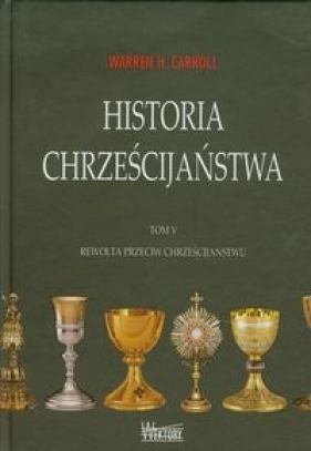 Historia chrześcijaństwa Tom 5 - Warren H. Carroll