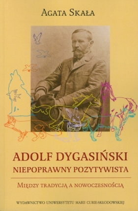 Adolf Dygasiński niepoprawny pozytywista - Skała Agata<br />