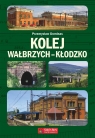 Kolej Wałbrzych-Kłodzko (Uszkodzona okładka) Dominas Przemysław