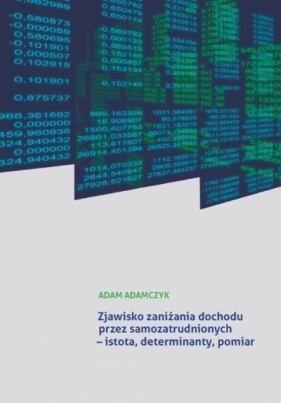 Zjawisko zaniżania dochodu przez samozatrudnionych - Adam Adamczyk