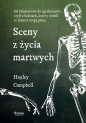 Sceny z życia martwych. Od balsamistów do egzekutorów, czyli o ludziach, którzy zrobili ze śmierci swoją pracę - Hayley Campbell