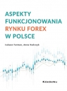 Aspekty funkcjonowania rynku FOREX w Polsce Łukasz Furman, Anna Hańczyk