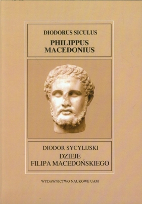Fontes XXVI Dzieje Filipa Macedońskiego - Sycylijski Diodor<br />