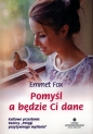 Pomyśl a będzie Ci dane - Emmet Fox