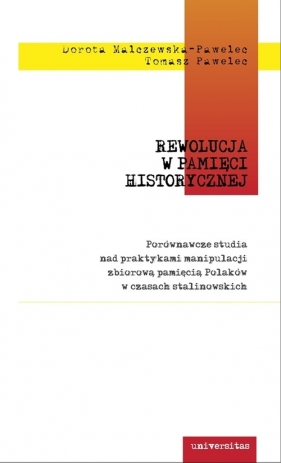 Rewolucja w pamięci historycznej - Malczewska-Pawelec Dorota, Pawelec Tomasz