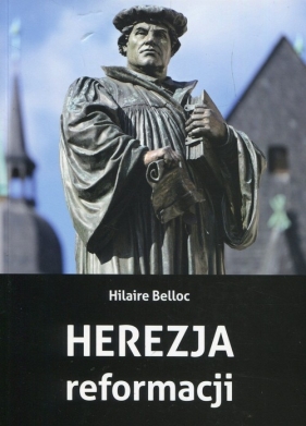 Herezja reformacji - Belloc Hilaire