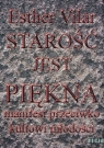 Starość jest pięknaManifest przeciwko kultowi młodości Esther Vilar