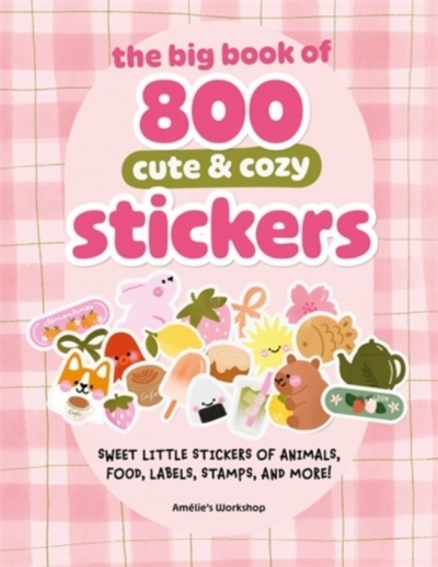 The Big Book of 800 Cute & Cozy Stickers: Sweet Little Stickers of Animals, Food, Labels, Stamps, and More!