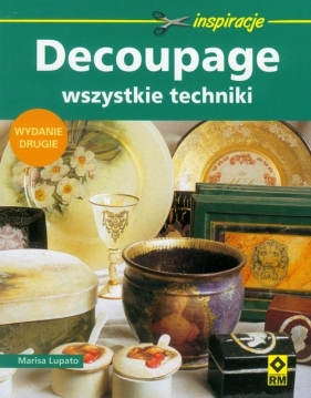 Decoupage Wszystkie techniki - Lupato Marisa