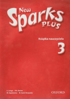 New Sparks Plus 3 Książka nauczyciela - Szpotowicz Magdalena, Szulc-Kurpaska M