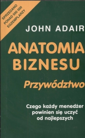 Anatomia biznesu Przywództwo - Adair John