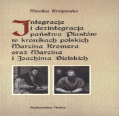 Integracja i dezintegracja państwa Piastów w kronikach polskich Marcina Kromera oraz Marcina i Joachima Bielskich - Monika Krajewska