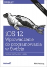 iOS 12 Wprowadzenie do programowania w Swifcie Neuburg Matt
