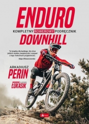 Enduro i Downhill. Kompletny rowerowy podręcznik (Uszkodzona okładka) - Arkadiusz Perin, Sławomir Łukasik