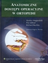 Anatomiczne dostępy operacyjne w ortopedii  Hoppenfeld Stanley, deBoer Piet, Buckley Richard