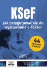 KSeF Jak przygotować się do wystawiania e-faktur Opracowanie zbiorowe