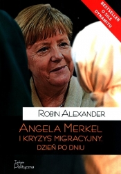 Angela Merkel i kryzys migracyjny Dzień po dniu - Robin Alexander