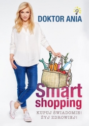 Smart shopping. Kupuj świadomie! Żyj zdrowiej! - Makowska Anna