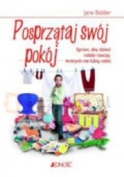 Posprzątaj swój pokój. Jak sprawić, żeby dzieci robiły rzeczy, których nie lubią robić