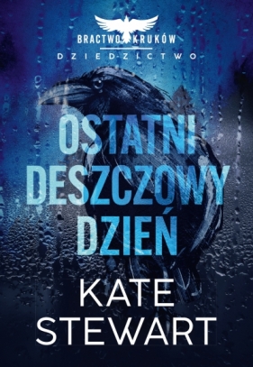 Bractwo Kruków. Dziedzictwo. Tom 1. Ostatni deszczowy dzień. - Kate Stewart