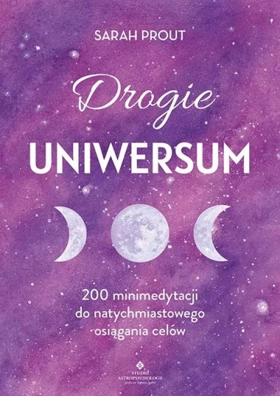 Drogie Uniwersum. 200 mini-medytacji do natychmiastowego osiągania celów