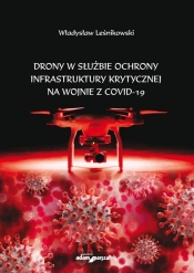 Drony w służbie ochrony infrastruktury krytycznej na wojnie z COVID-19 - Leśnikowski Władysław