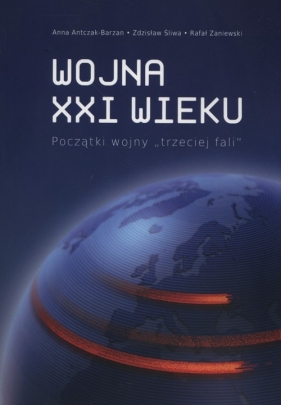 Wojna XXI wieku - Anna Antczak-Barzan, Śliwa Zdzisław, Zaniewski Rafał