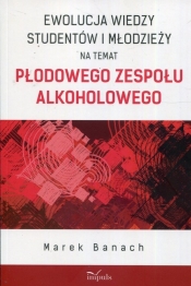 Ewolucja wiedzy studentów i młodzieży na temat płodowego zespołu alkoholowego