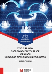 Status prawny osób świadczących pracę w ramach umownego zatrudnienia nietypowego - Izabela Florczak