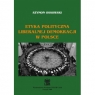 Etyka polityczna liberalnej demokracji w Polsce OSSOWSKI SZYMON