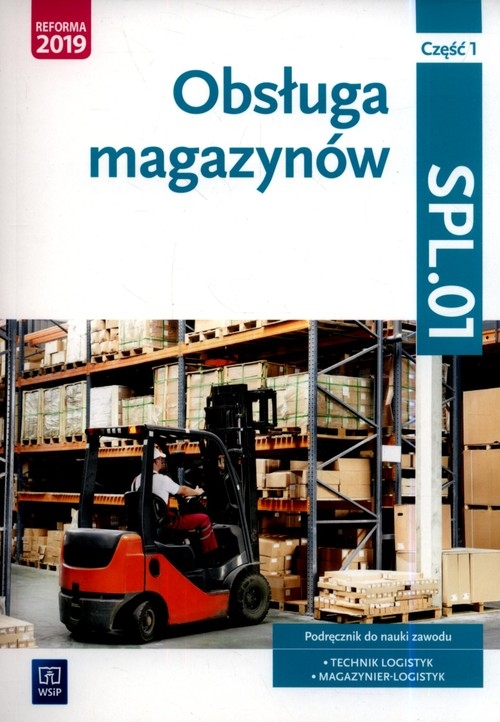 Obsługa magazynów. Kwalifikacja SPL.01. Podręcznik do nauki zawodu technik logistyk i magazynier. Część 1. Szkoły ponadgimnazjalne i ponadpodstawowe