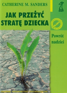 Jak przeżyć stratę dziecka - Sanders Catherine M.