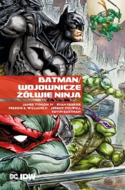 Batman Wojownicze Żółwie Ninja - Ryan Ferrier, Freddie E. Williams II, Jeremy Colwell, Kevin Eastman