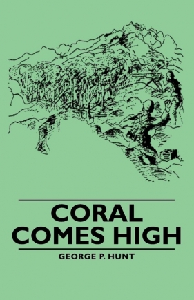 Coral Comes High - Hunt George P.