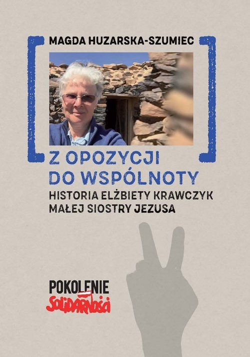 Z opozycji do wspólnoty. Historia Elżbiety Krawczyk małej siostry Jezusa