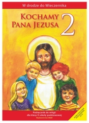 Kochamy Pana Jezusa. Podręcznik do religii dla klasy 2 szkoły podstawowej - Praca zbiorowa