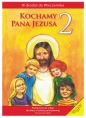 Kochamy Pana Jezusa. Podręcznik do religii dla klasy 2 szkoły podstawowej - Opracowanie zbiorowe