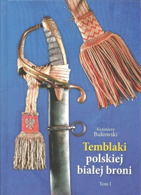 Temblaki polskiej białej broni Tom 1 - Bukowski Kazimierz