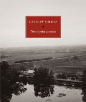 Nieobjęta ziemia - Czesław Miłosz