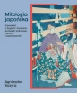 Mitologia japońska. Opowieści o bogach i herosach, konteksty kulturowe, historia i współczesność - Agnieszka Kozyra