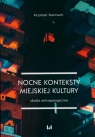 Nocne konteksty miejskiej kultury. Studia antropologiczne Krystian Darmach