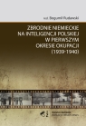 Zbrodnie niemieckie na inteligencji polskiej w pierwszym okresie okupacji Opracowanie zbiorowe