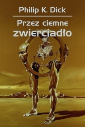 Przez ciemne zwierciadło (Uszkodzona okładka) - Philip K. Dick, Wojciech Siudmak