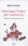 Dlaczego Polska jest wartością Wprowadzenie do hermeneutycznej filozofii Przyłębski Andrzej